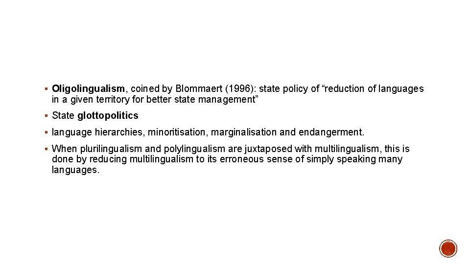 § Oligolingualism, coined by Blommaert (1996): state policy of “reduction of languages in a