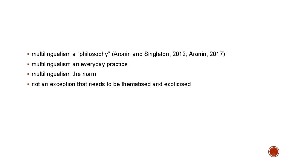 § multilingualism a “philosophy” (Aronin and Singleton, 2012; Aronin, 2017) § multilingualism an everyday