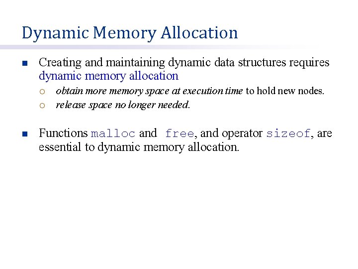 Dynamic Memory Allocation n Creating and maintaining dynamic data structures requires dynamic memory allocation