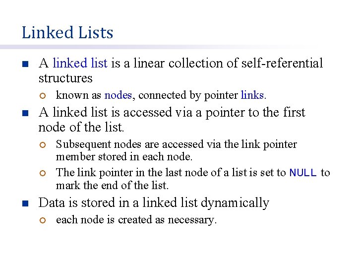 Linked Lists n A linked list is a linear collection of self-referential structures ¡