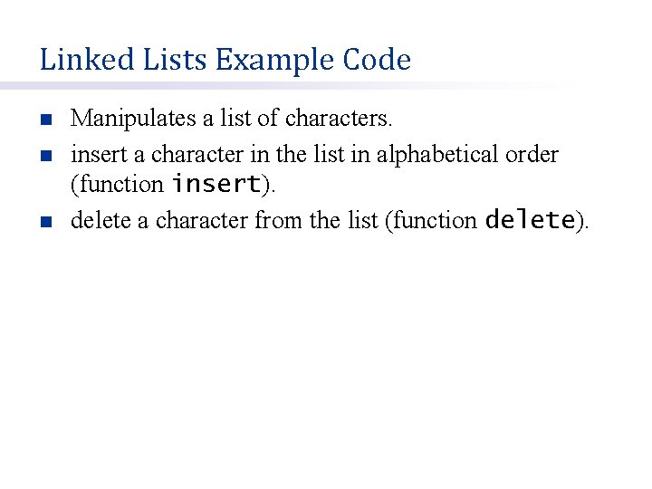 Linked Lists Example Code n n n Manipulates a list of characters. insert a