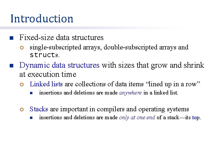 Introduction n Fixed-size data structures ¡ n single-subscripted arrays, double-subscripted arrays and structs. Dynamic
