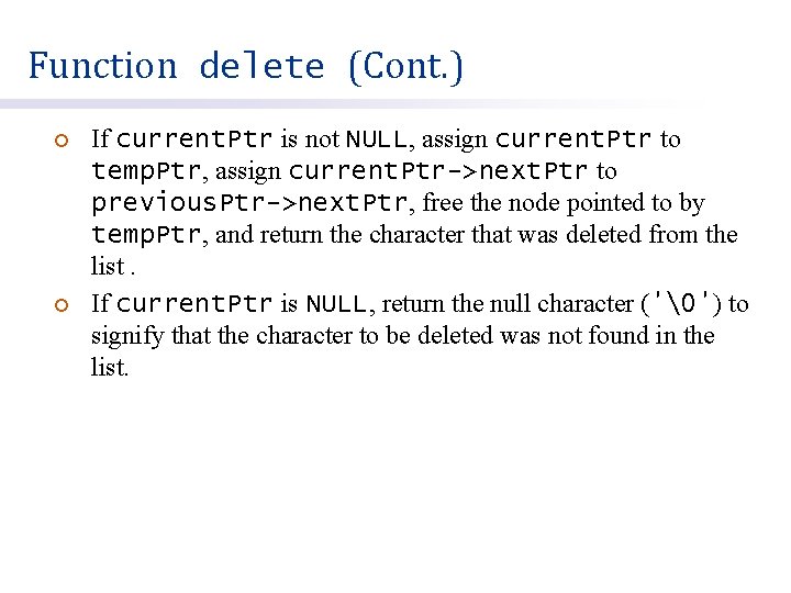 Function delete (Cont. ) ¡ ¡ If current. Ptr is not NULL, assign current.