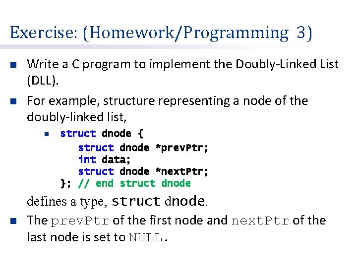 Exercise: (Homework/Programming 3) n n Write a C program to implement the Doubly-Linked List