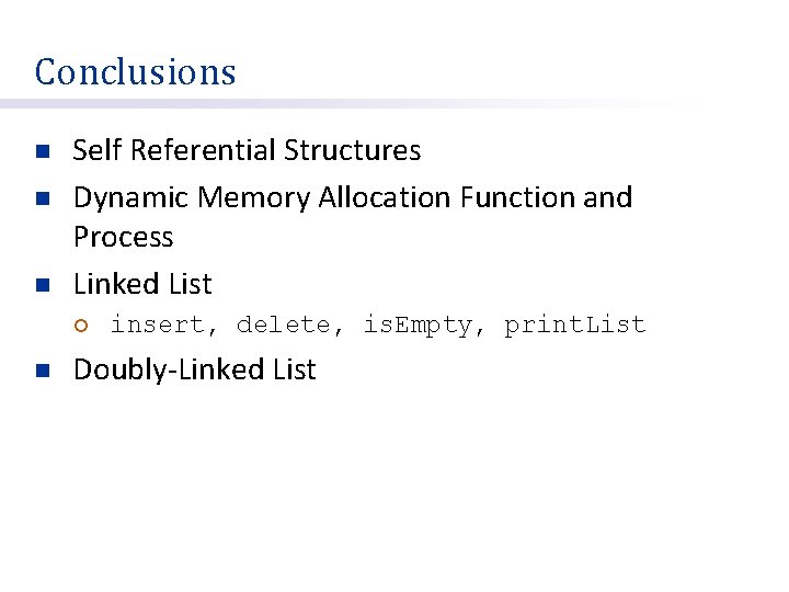 Conclusions n n n Self Referential Structures Dynamic Memory Allocation Function and Process Linked