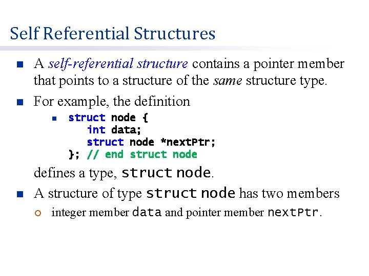Self Referential Structures n n A self-referential structure contains a pointer member that points