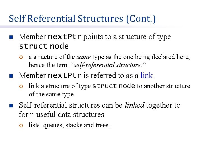Self Referential Structures (Cont. ) n Member next. Ptr points to a structure of