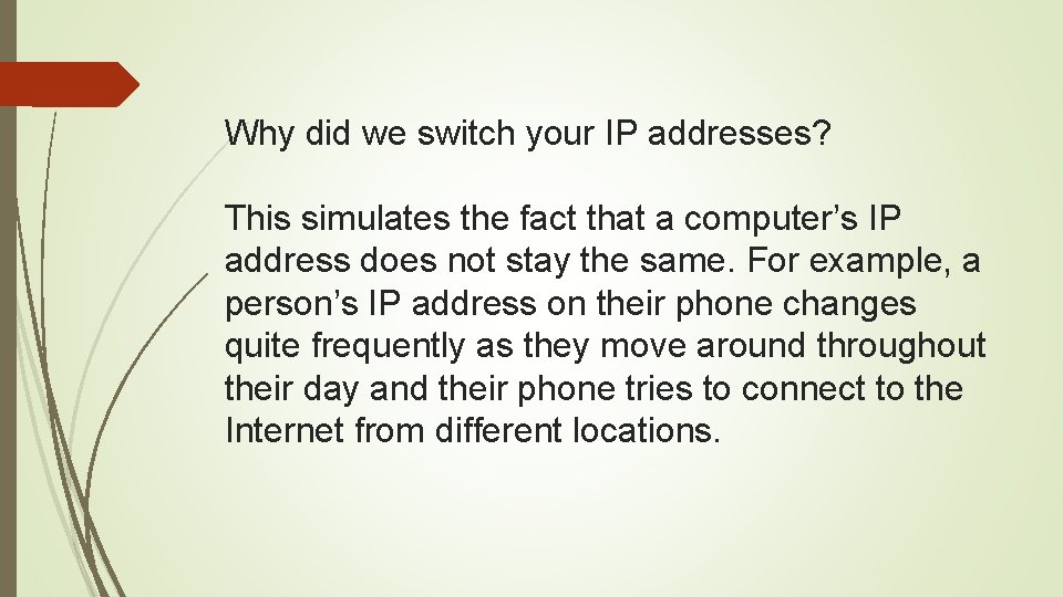 Why did we switch your IP addresses? This simulates the fact that a computer’s