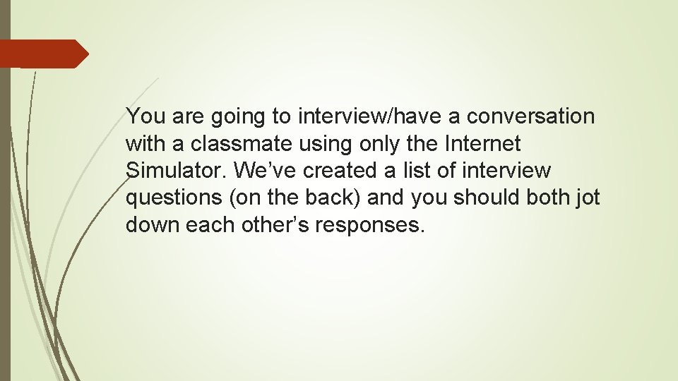 You are going to interview/have a conversation with a classmate using only the Internet