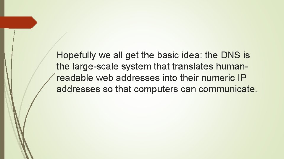 Hopefully we all get the basic idea: the DNS is the large-scale system that