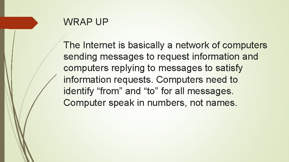 WRAP UP The Internet is basically a network of computers sending messages to request