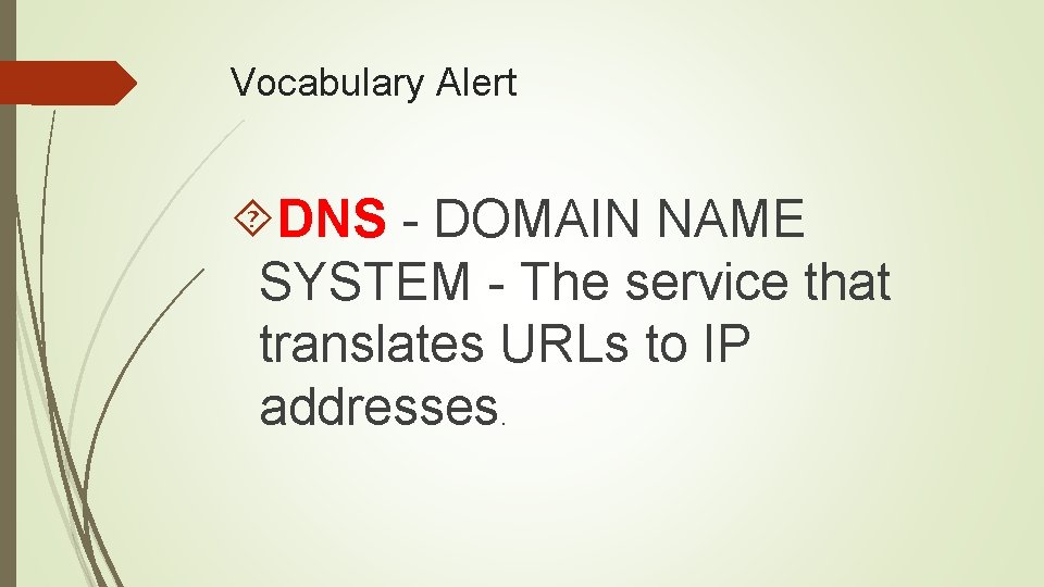 Vocabulary Alert DNS - DOMAIN NAME SYSTEM - The service that translates URLs to