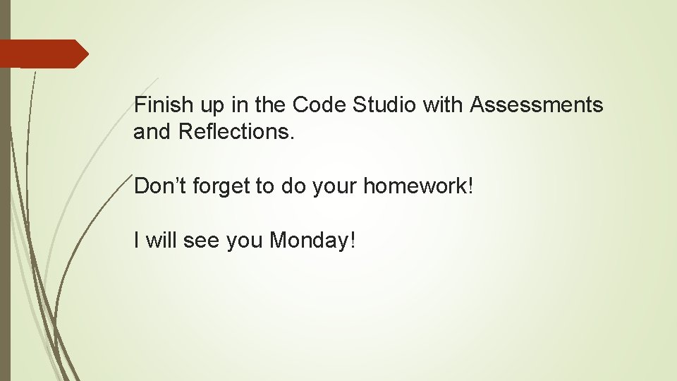 Finish up in the Code Studio with Assessments and Reflections. Don’t forget to do