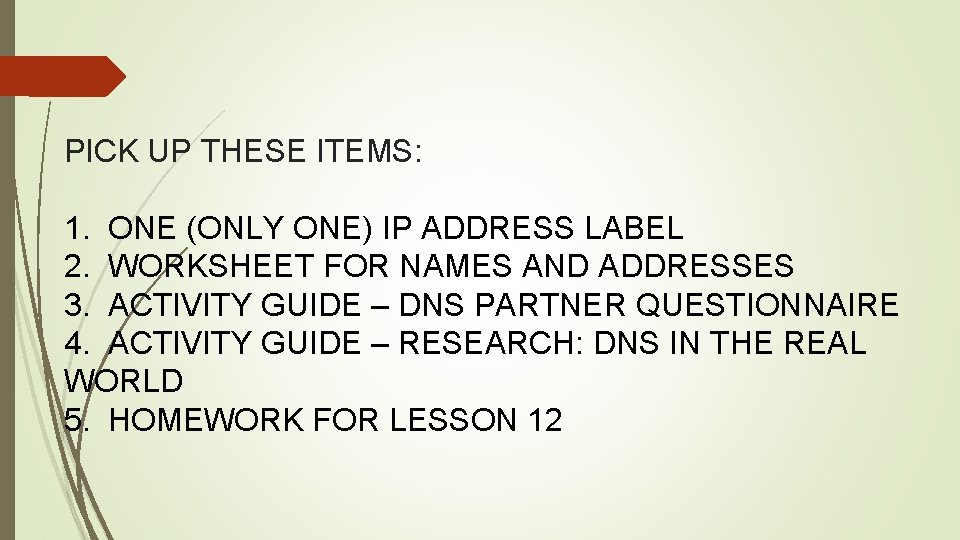 PICK UP THESE ITEMS: 1. ONE (ONLY ONE) IP ADDRESS LABEL 2. WORKSHEET FOR