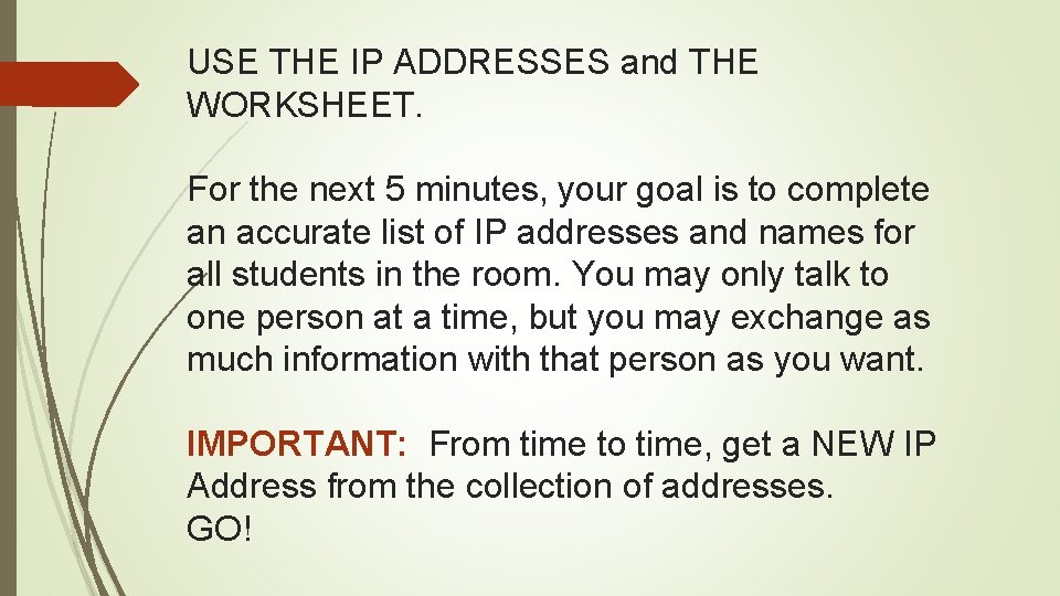 USE THE IP ADDRESSES and THE WORKSHEET. For the next 5 minutes, your goal