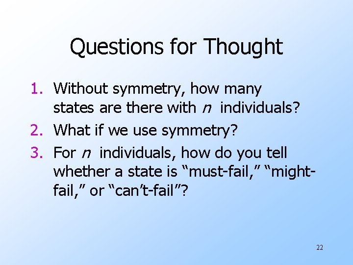 Questions for Thought 1. Without symmetry, how many states are there with n individuals?