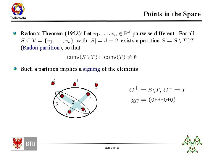 Points in the Space Kol. Kom 04 Radon’s Theorem (1952): Let with (Radon partition),