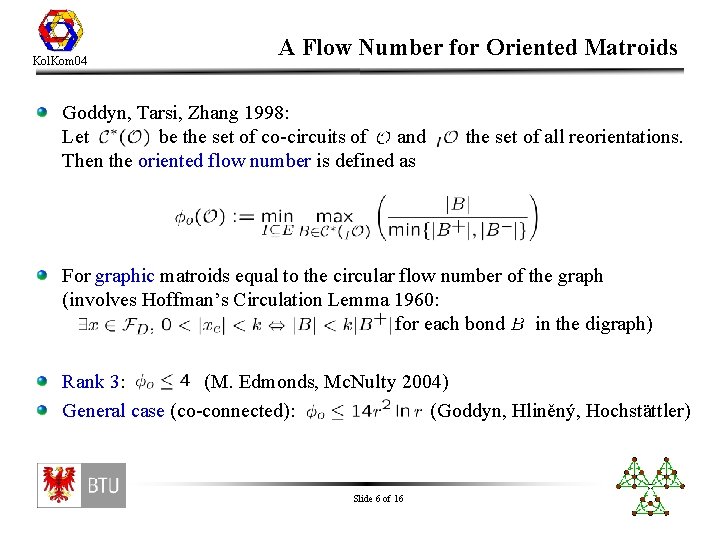 Kol. Kom 04 A Flow Number for Oriented Matroids Goddyn, Tarsi, Zhang 1998: Let