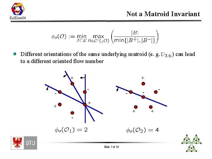 Not a Matroid Invariant Kol. Kom 04 Different orientations of the same underlying matroid