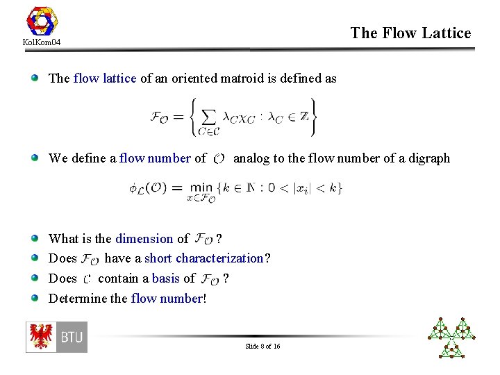 The Flow Lattice Kol. Kom 04 The flow lattice of an oriented matroid is