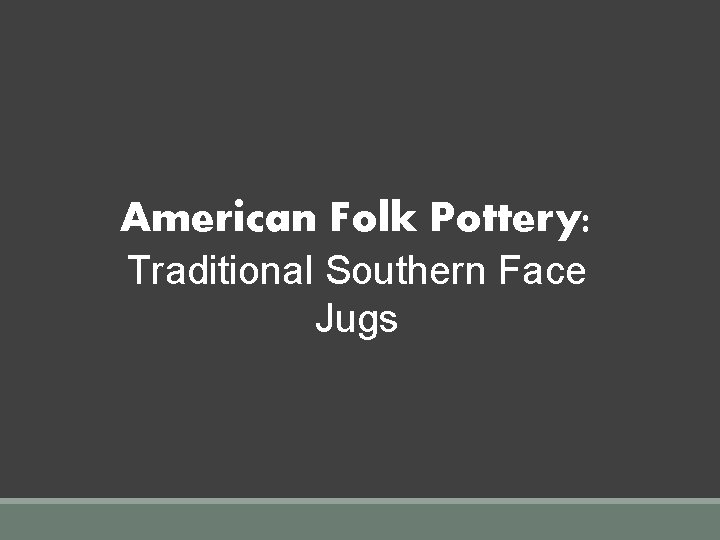 American Folk Pottery: Traditional Southern Face Jugs 