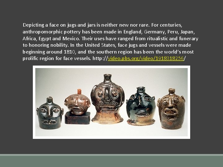 Depicting a face on jugs and jars is neither new nor rare. For centuries,