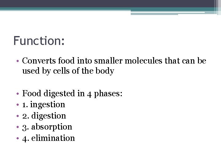 Function: • Converts food into smaller molecules that can be used by cells of
