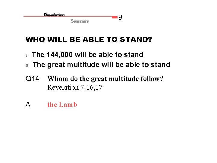 Revelation Seminars 9 WHO WILL BE ABLE TO STAND? 1 The 144, 000 will