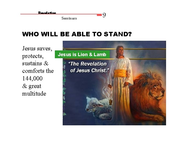 Revelation Seminars 9 WHO WILL BE ABLE TO STAND? Jesus saves, protects, sustains &