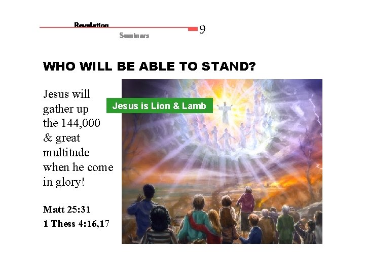 Revelation Seminars 9 WHO WILL BE ABLE TO STAND? Jesus will Jesus is Lion