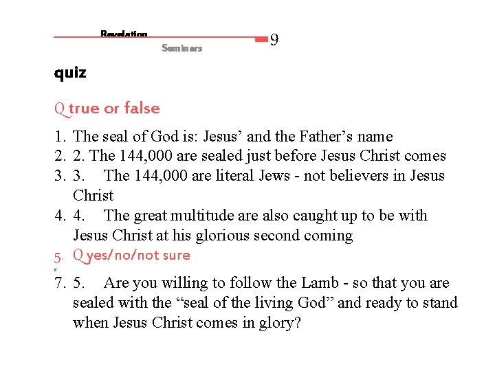 Revelation Seminars 9 quiz Q true or false 1. The seal of God is: