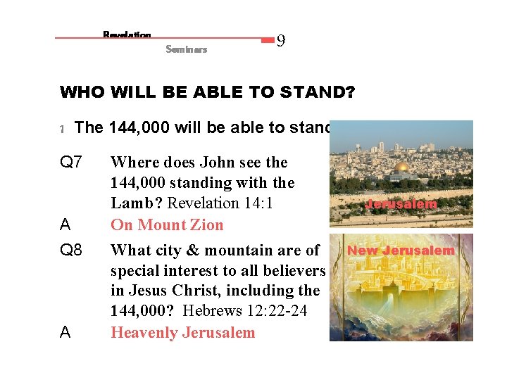 Revelation Seminars 9 WHO WILL BE ABLE TO STAND? 1 The 144, 000 will