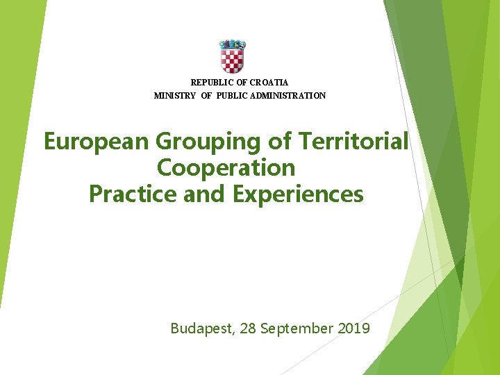 REPUBLIC OF CROATIA MINISTRY OF PUBLIC ADMINISTRATION European Grouping of Territorial Cooperation Practice and