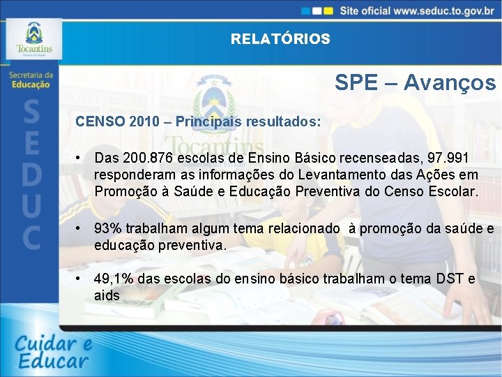 RELATÓRIOS SPE – Avanços CENSO 2010 – Principais resultados: • Das 200. 876 escolas