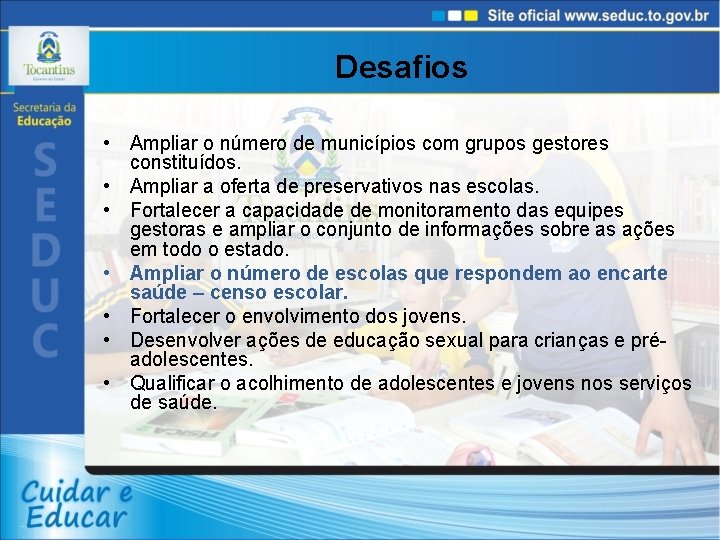 Desafios • Ampliar o número de municípios com grupos gestores constituídos. • Ampliar a