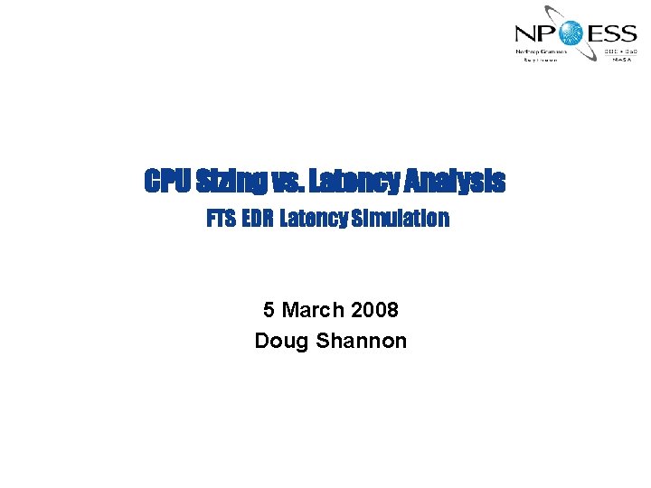 CPU Sizing vs. Latency Analysis FTS EDR Latency Simulation 5 March 2008 Doug Shannon