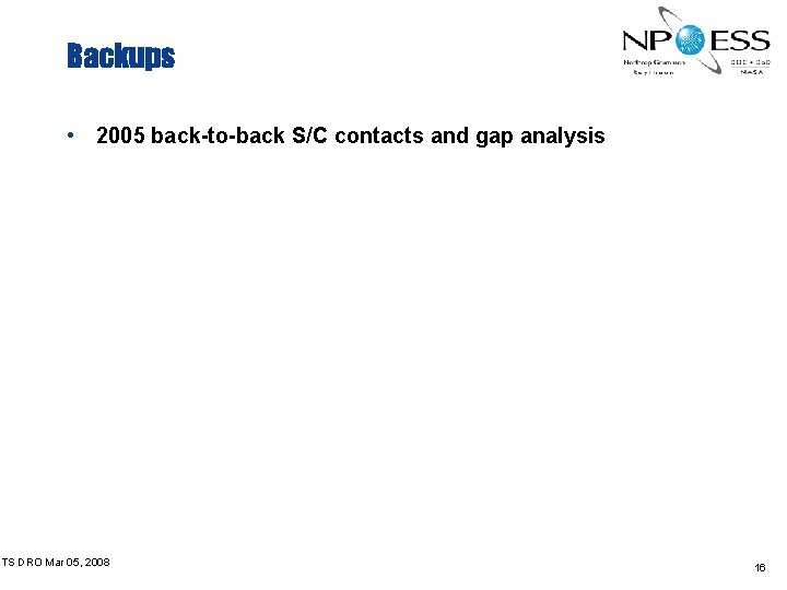 Backups • 2005 back-to-back S/C contacts and gap analysis FTS DRO Mar 05, 2008