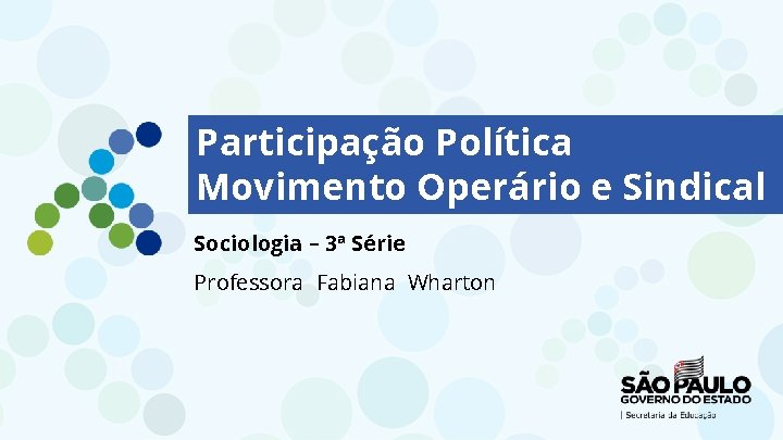 Participação Política Movimento Operário e Sindical Sociologia – 3ª Série Professora Fabiana Wharton 