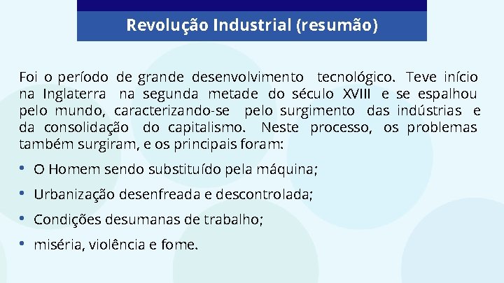 Revolução Industrial (resumão) Foi o período de grande desenvolvimento tecnológico. Teve início na Inglaterra