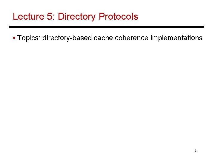 Lecture 5: Directory Protocols • Topics: directory-based cache coherence implementations 1 