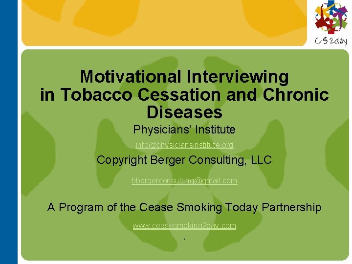 Motivational Interviewing in Tobacco Cessation and Chronic Diseases Physicians’ Institute info@physiciansinstitute. org Copyright Berger