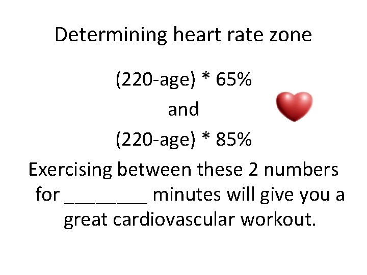 Determining heart rate zone (220 -age) * 65% and (220 -age) * 85% Exercising