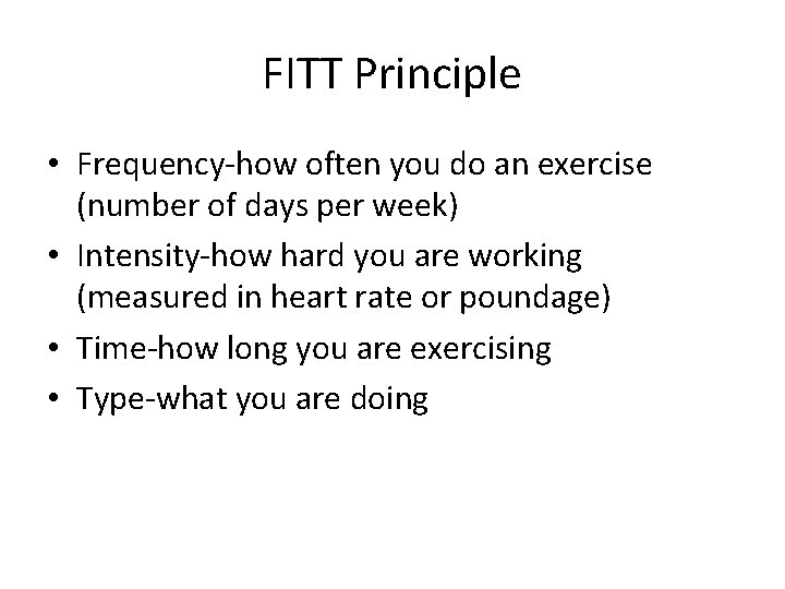 FITT Principle • Frequency-how often you do an exercise (number of days per week)