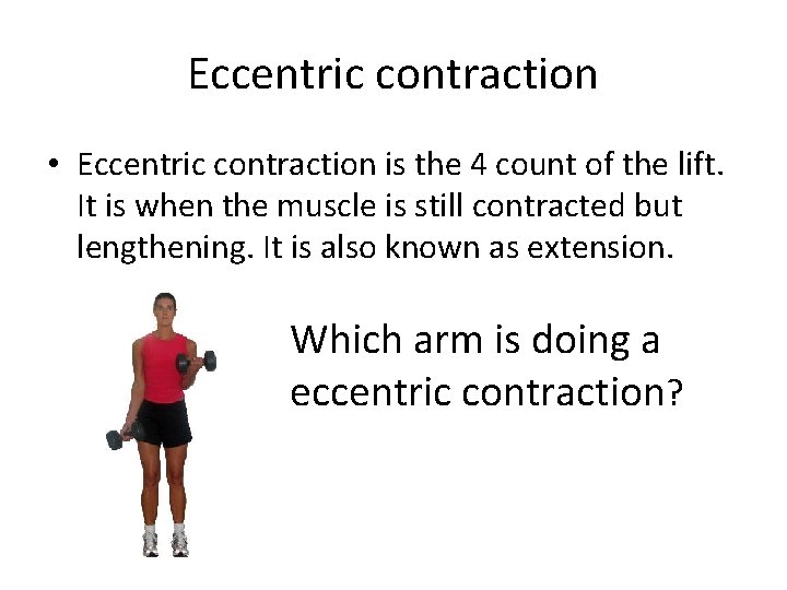 Eccentric contraction • Eccentric contraction is the 4 count of the lift. It is