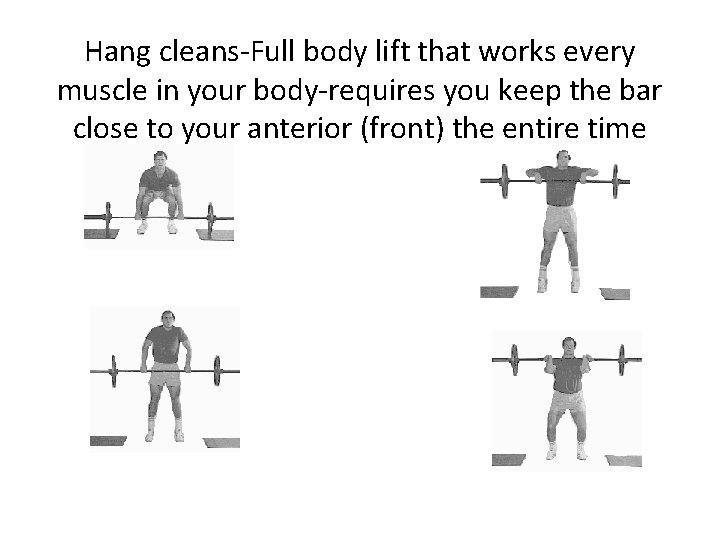 Hang cleans-Full body lift that works every muscle in your body-requires you keep the