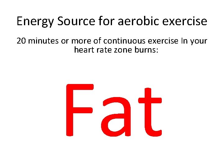 Energy Source for aerobic exercise 20 minutes or more of continuous exercise In your