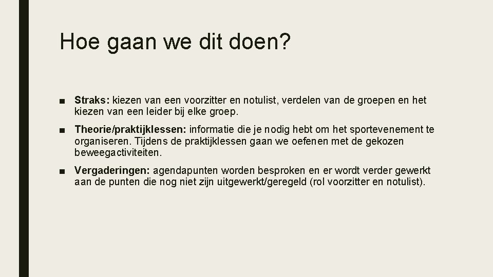 Hoe gaan we dit doen? ■ Straks: kiezen van een voorzitter en notulist, verdelen