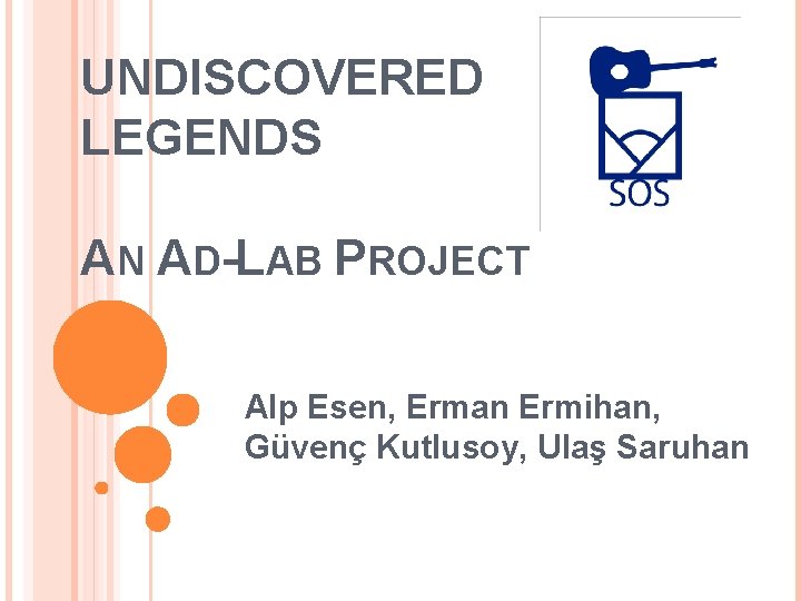 UNDISCOVERED LEGENDS AN AD-LAB PROJECT Alp Esen, Erman Ermihan, Güvenç Kutlusoy, Ulaş Saruhan 