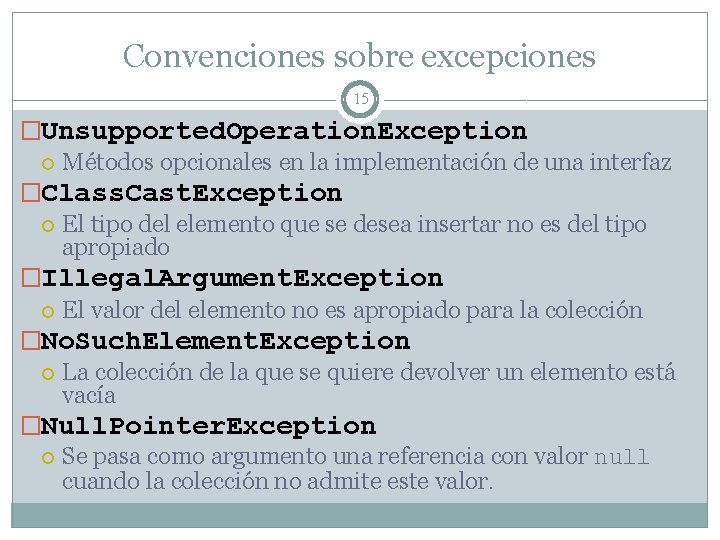 Convenciones sobre excepciones 15 �Unsupported. Operation. Exception Métodos opcionales en la implementación de una