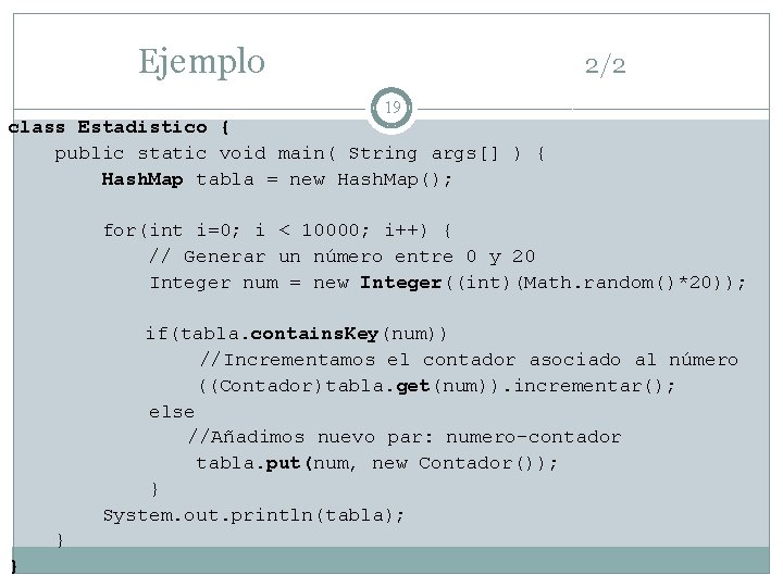 Ejemplo 2/2 19 class Estadistico { public static void main( String args[] ) {